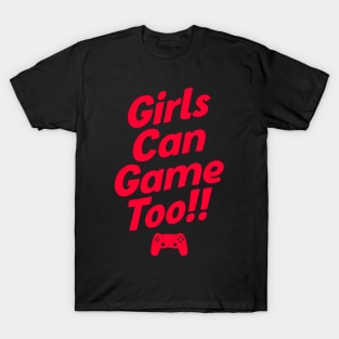 Girls Can Game Too T-Shirt